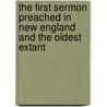 The First Sermon Preached In New England And The Oldest Extant by Robert Cushman