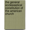 The General Ecclesiastical Constitution Of The American Church door William Stevens Perry