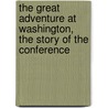 The Great Adventure At Washington, The Story Of The Conference door Mark Sullivan