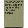 The Headship of Christ, and the Rights of the Christian People door Hugh Miller