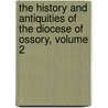 The History And Antiquities Of The Diocese Of Ossory, Volume 2 door William Carrigan