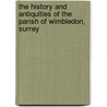 The History And Antiquities Of The Parish Of Wimbledon, Surrey door William Abraham Bartlett