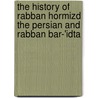 The History Of Rabban Hormizd The Persian And Rabban Bar-'Idta by Sir E.A. Wallis Budge