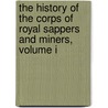 The History Of The Corps Of Royal Sappers And Miners, Volume I door Thomas William John Connolly
