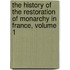 The History Of The Restoration Of Monarchy In France, Volume 1