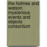 The Holmes and Watson Mysterious Events and Objects Consortium by Hammes Elmore