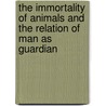 The Immortality Of Animals And The Relation Of Man As Guardian by Elijah D. Buckner