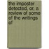 The Imposter Detected, Or, A Review Of Some Of The Writings Of