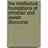 The Intellectual Foundations of Christian and Jewish Discourse