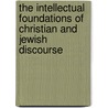 The Intellectual Foundations of Christian and Jewish Discourse by Professor Jacob Neusner