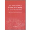 The Involvement Of Chinese Older People In Policy And Practice by Ruby C.M. Chau