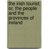 The Irish Tourist; Or, The People And The Provinces Of Ireland by Emily Taylor