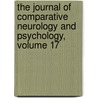 The Journal Of Comparative Neurology And Psychology, Volume 17 by Biology Wistar Institut