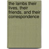 The Lambs Their Lives, Their Friends, And Their Correspondence by William Carew Hazlitt