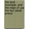 The Land Ironclads, and the Reign of Uya the Lion (Dodo Press) by Herbert George Wells