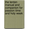 The Lenten Manual And Companion For Passion Time And Holy Week door William Walsh