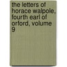 The Letters Of Horace Walpole, Fourth Earl Of Orford, Volume 9 door . Anonymous