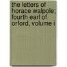 The Letters Of Horace Walpole; Fourth Earl Of Orford, Volume I door Paget Toynbee