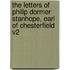 The Letters of Philip Dormer Stanhope, Earl of Chesterfield V2