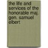 The Life And Services Of The Honorable Maj. Gen. Samuel Elbert