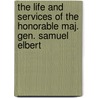 The Life And Services Of The Honorable Maj. Gen. Samuel Elbert door Charles Colcock Jones