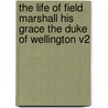 The Life Of Field Marshall His Grace The Duke Of Wellington V2 by William Hamilton Maxwell