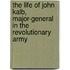 The Life Of John Kalb, Major-General In The Revolutionary Army