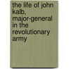 The Life Of John Kalb, Major-General In The Revolutionary Army door Friedrich Kapp