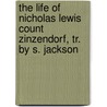 The Life Of Nicholas Lewis Count Zinzendorf, Tr. By S. Jackson door August Gottlieb Spangenberg