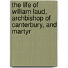 The Life Of William Laud, Archbishop Of Canterbury, And Martyr door John Baines