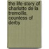 The Life-Story Of Charlotte De La Tremoille, Countess Of Derby