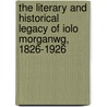 The Literary and Historical Legacy of Iolo Morganwg, 1826-1926 by Marion Loffler