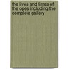 The Lives And Times Of The Opes Including The Complete Gallery door Montor The Che valier