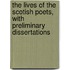 The Lives Of The Scotish Poets, With Preliminary Dissertations
