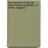 The Memoirs Of The Late Miss Emma Humphries, Of Frome, England door T. East
