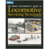 The Model Railroader's Guide to Locomotive Servicing Terminals by Marty McGuirk