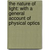 The Nature Of Light: With A General Account Of Physical Optics door Eugene Lommel