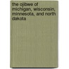The Ojibwe of Michigan, Wisconsin, Minnesota, and North Dakota by Janet Palazzo-Craig