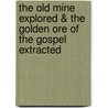 The Old Mine Explored & The Golden Ore Of The Gospel Extracted door James Slye