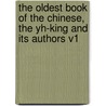 The Oldest Book of the Chinese, the Yh-King and Its Authors V1 by A. Terrien De Lacouperie