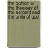 The Ophion Or The Theology Of The Serpent And The Unity Of God