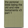 The Pictorial Bible Being The Old And New Testaments V3 Part 1 by Unknown