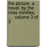 The Picture. A Novel. By The Miss Minifies, ...  Volume 3 Of 3 by Unknown