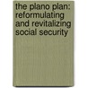 The Plano Plan: Reformulating And Revitalizing Social Security door Onbekend