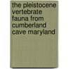 The Pleistocene Vertebrate Fauna From Cumberland Cave Maryland by Institution Smithsonian