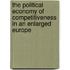 The Political Economy Of Competitiveness In An Enlarged Europe