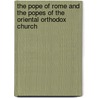 The Pope Of Rome And The Popes Of The Oriental Orthodox Church by Cesare Tondini de'Quarenghi Tondini
