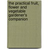 The Practical Fruit, Flower And Vegetable Gardener's Companion door Sir Patrick Neill