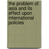 The Problem Of Asia And Its Effect Upon International Policies by Alfred T. Mahan