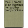 The R...L Brood, Or An Illustrious Hen And Her Pretty Chickens door Peter Pindar